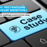 Case study: przywrócenie usług po awarii sprzętowej