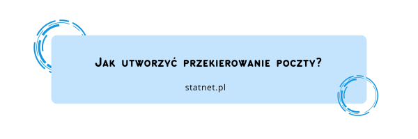 Jak utworzyć przekierowanie poczty?
