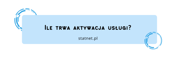 Ile trwa aktywacja usługi?