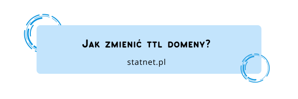 Jak zmienić TTL domeny?